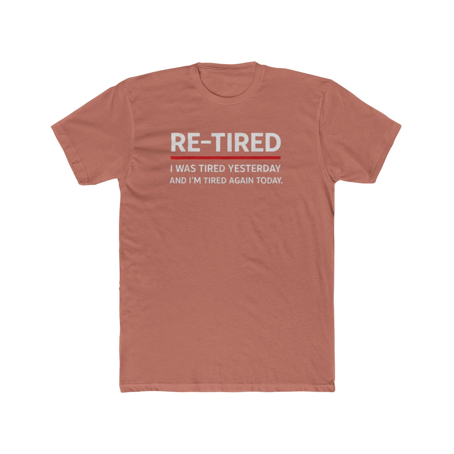 Re-Tired Graphic Tee — "RE-TIRED I was tired yesterday and I’m tired again today" Funny Retirement T-Shirt