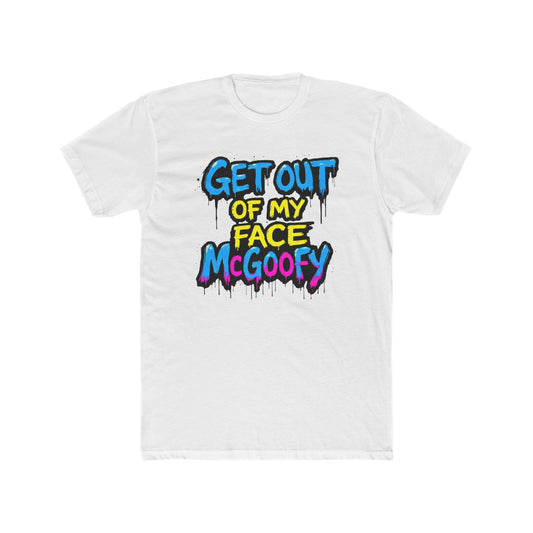 Graphic Tee — "Get Out of My Face McGoofy" Colorful Street-Style T-Shirt