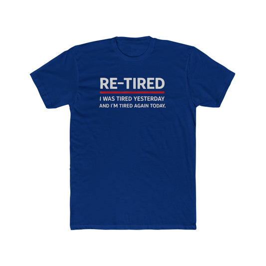 Re-Tired Graphic Tee — "RE-TIRED I was tired yesterday and I’m tired again today" Funny Retirement T-Shirt