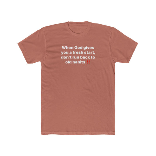 Faith Message Tee — "When God gives you a fresh start, don’t run back to old habits"