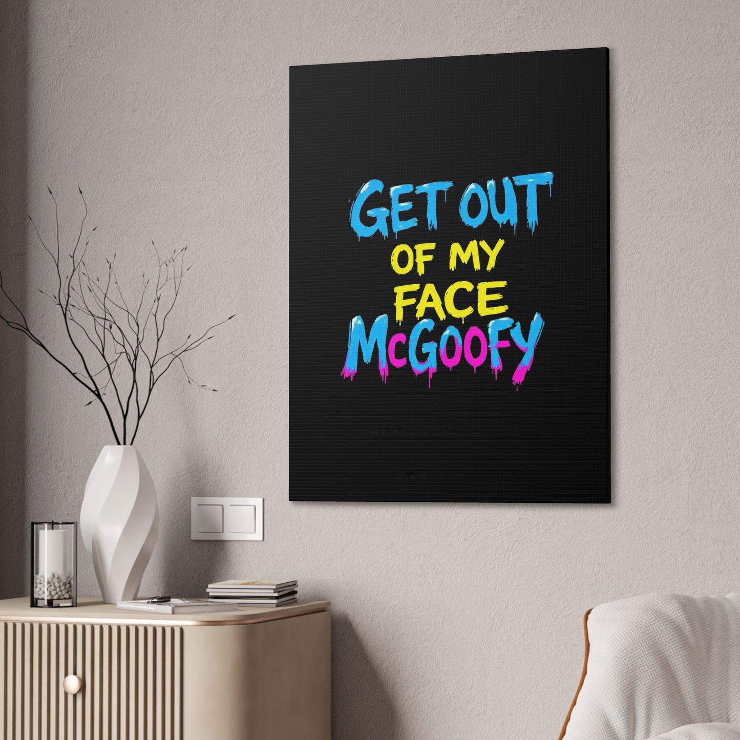 Canvas Print — "Get Out of My Face McGoofy" Bold Graffiti Wall Art