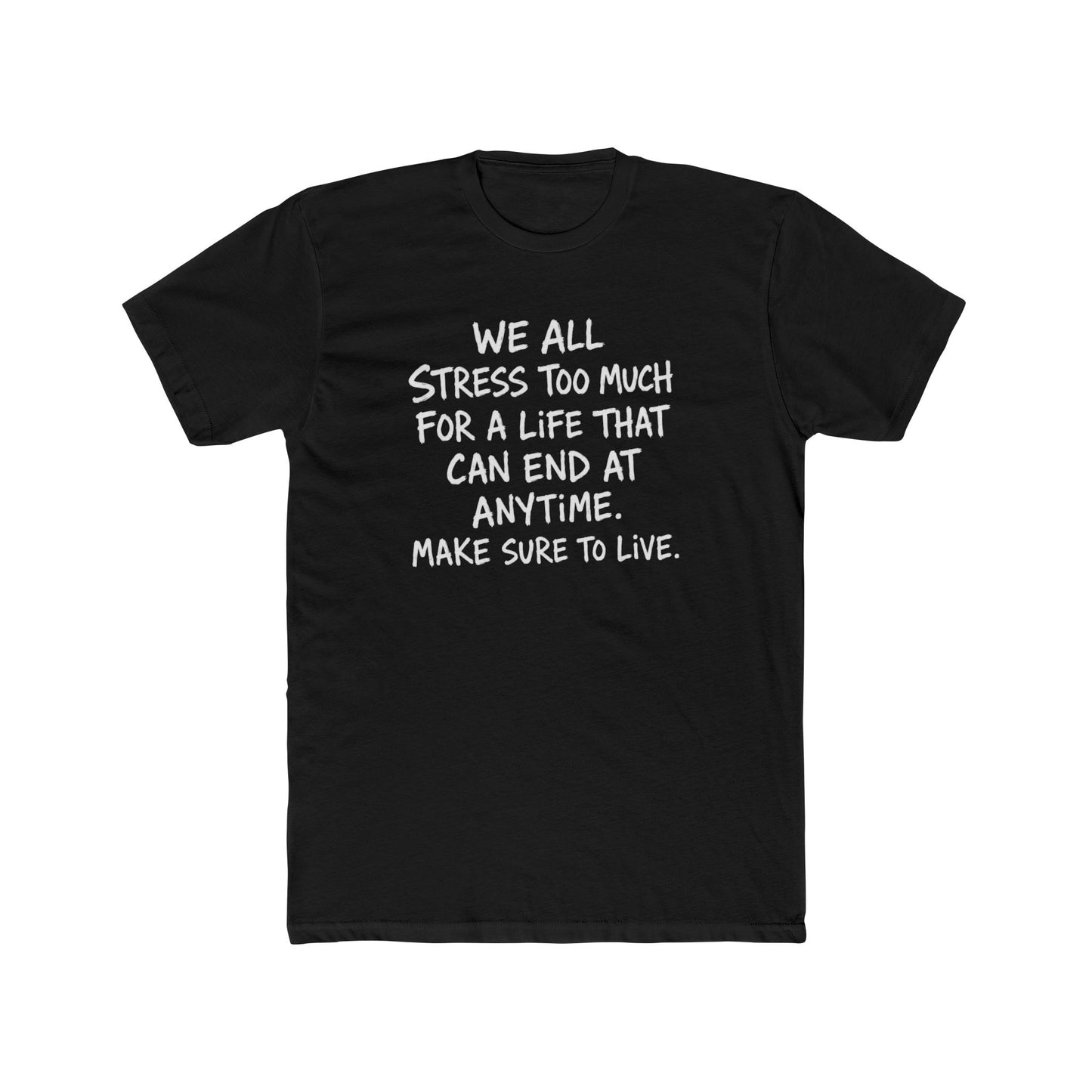 Crew Tee — 'We All Stress Too Much… Make Sure To Live' Inspirational Quote T‑Shirt