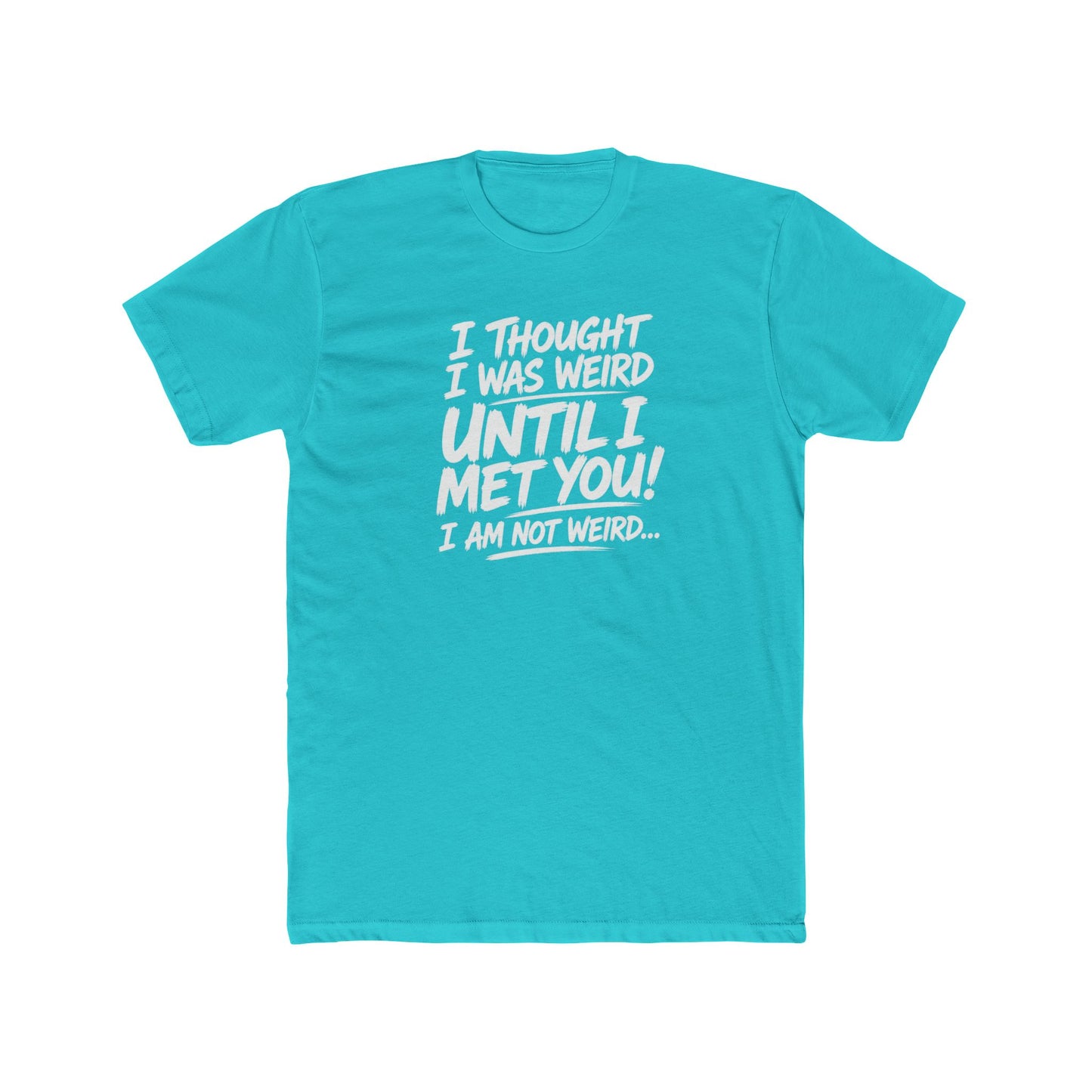I'm Not Weird, You Are Tee