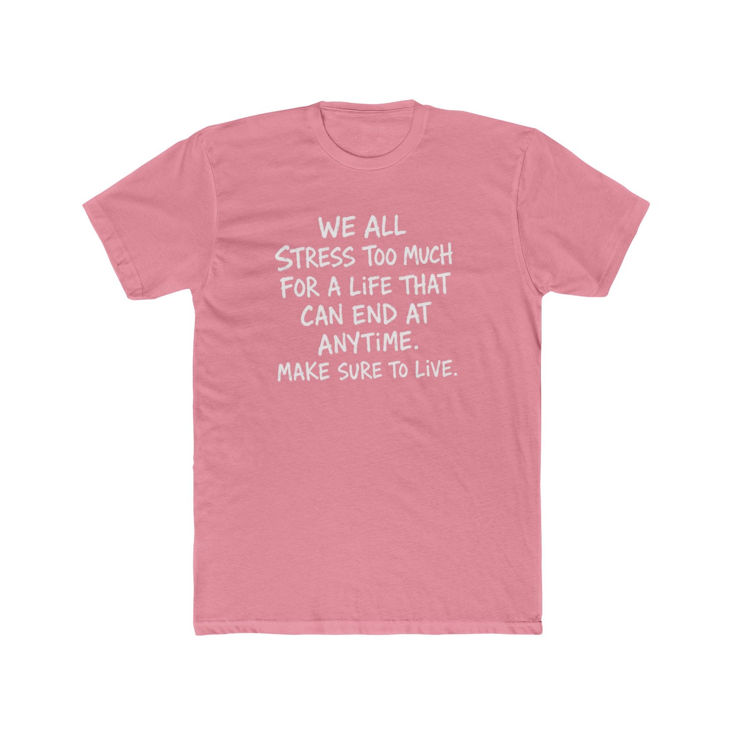 Crew Tee — 'We All Stress Too Much… Make Sure To Live' Inspirational Quote T‑Shirt