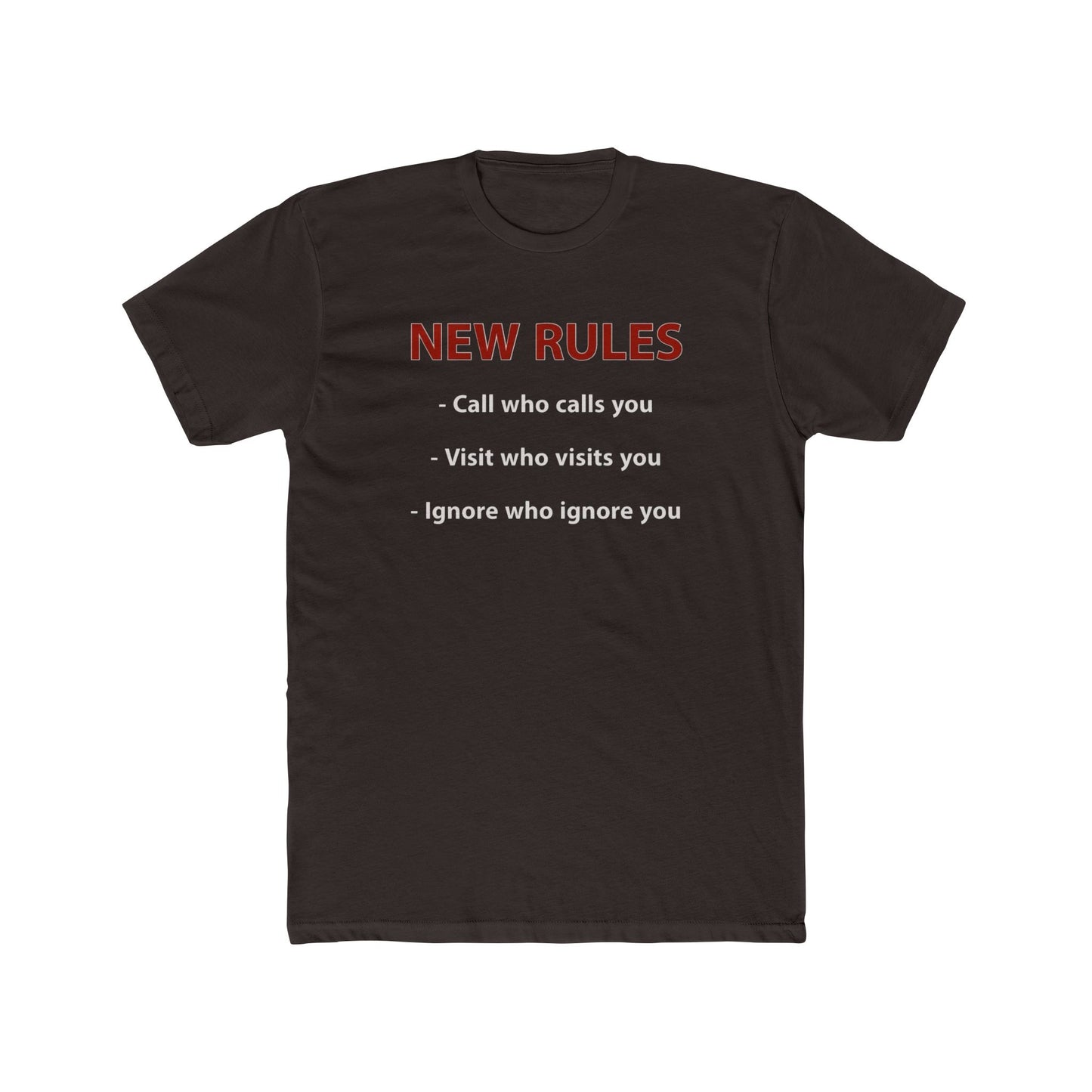 New Rules Tee — "New Rules: Call who calls you, Visit who visits you, Ignore who ignore you" Cotton Shirt