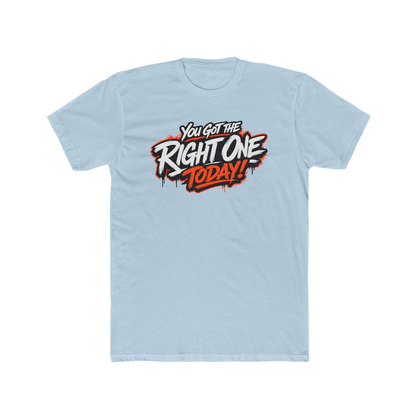 You Got The Right One Today! T-Shirt — Bold Retro Graphic Tee