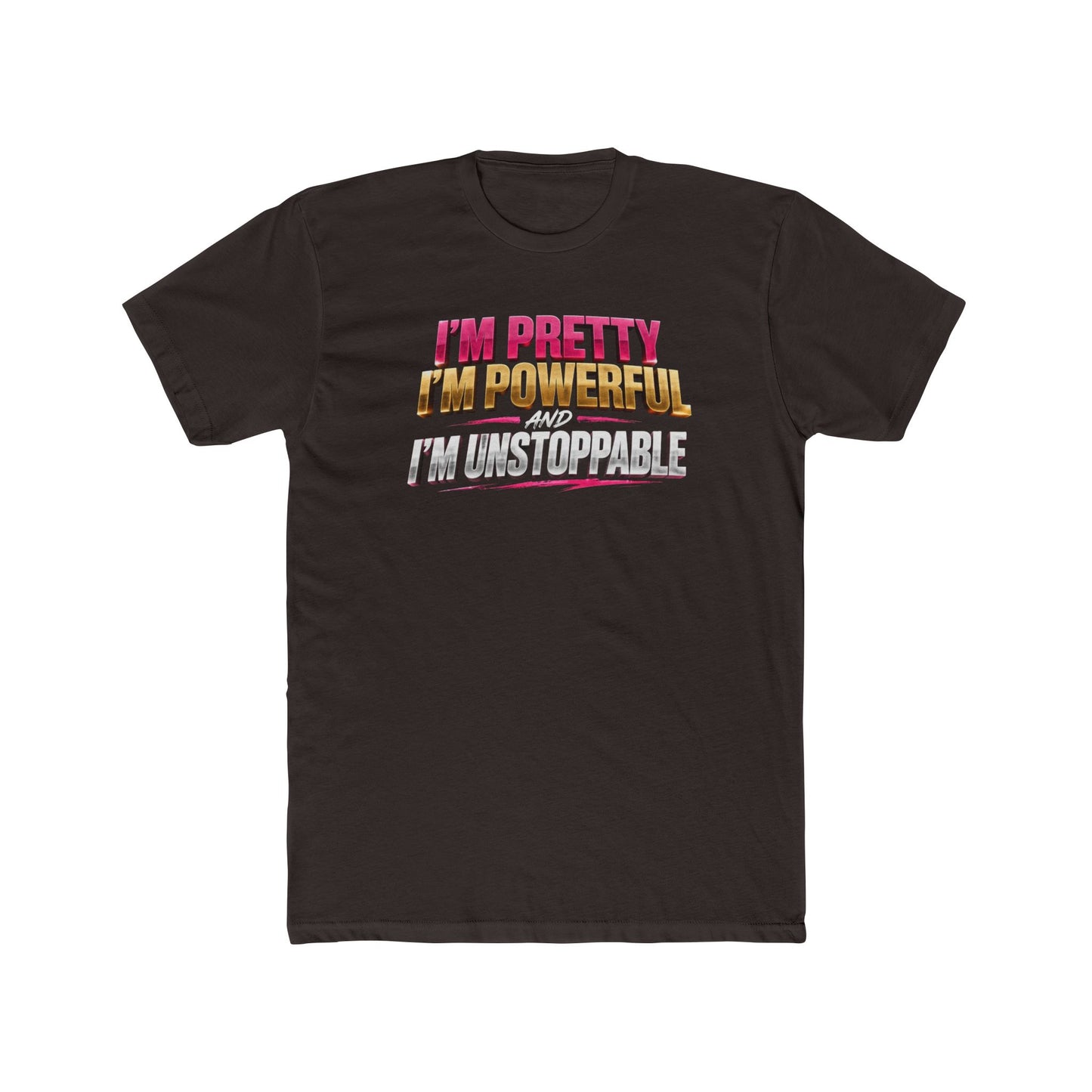 I'm Pretty I'm Powerful I'm Unstoppable Tee