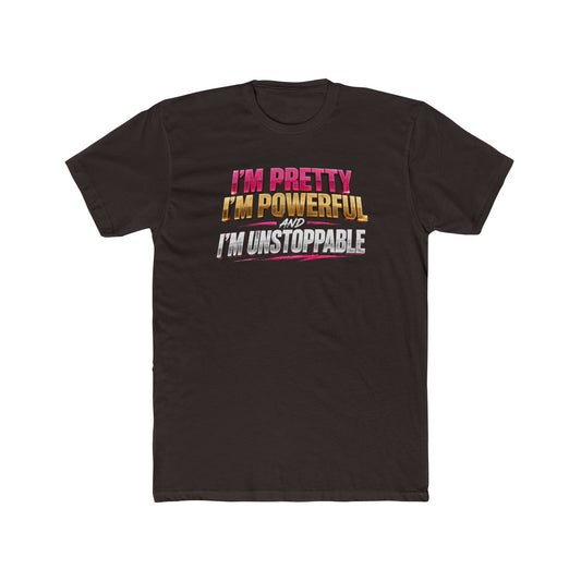 I'm Pretty I'm Powerful I'm Unstoppable Tee