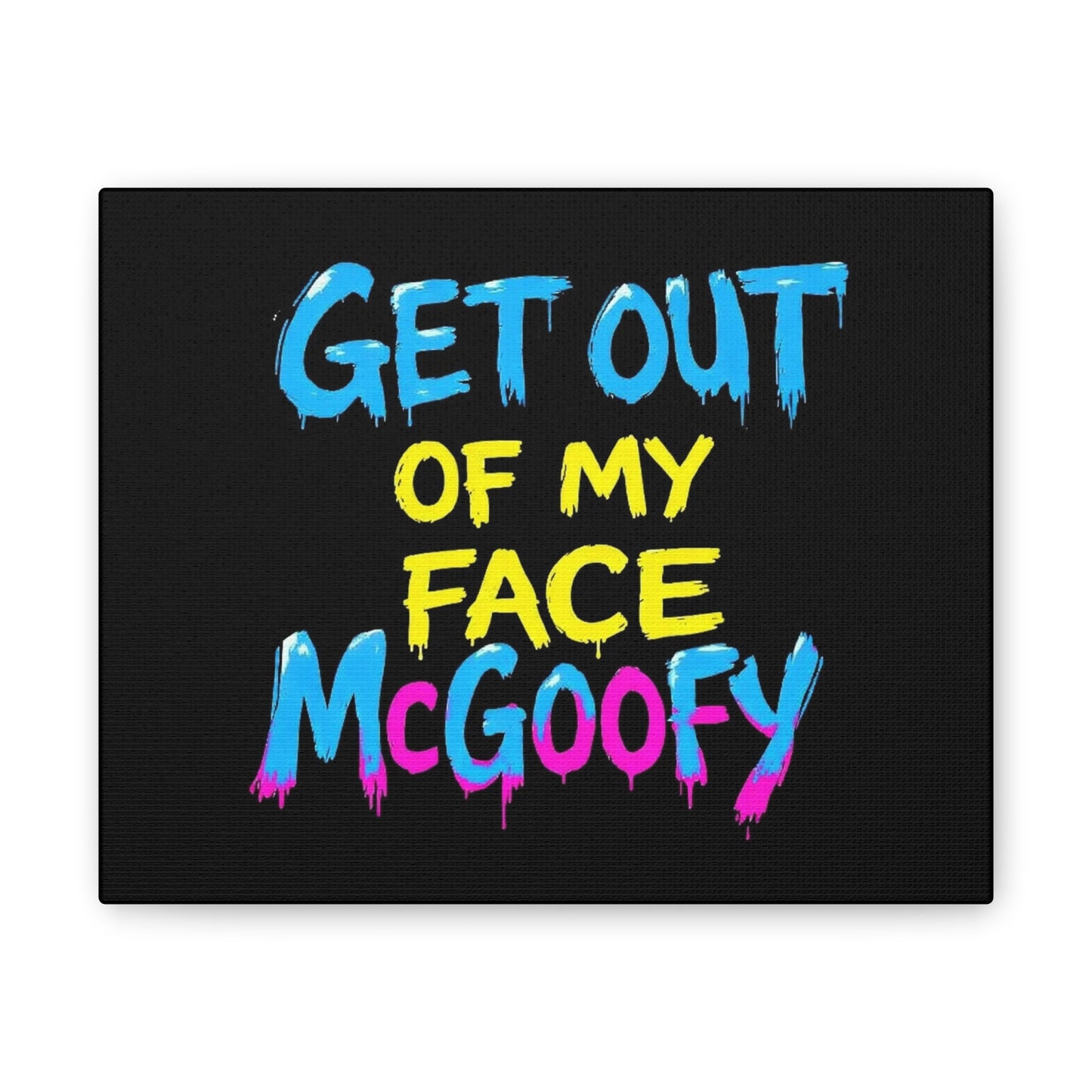 Canvas Print — "Get Out of My Face McGoofy" Bold Graffiti Wall Art