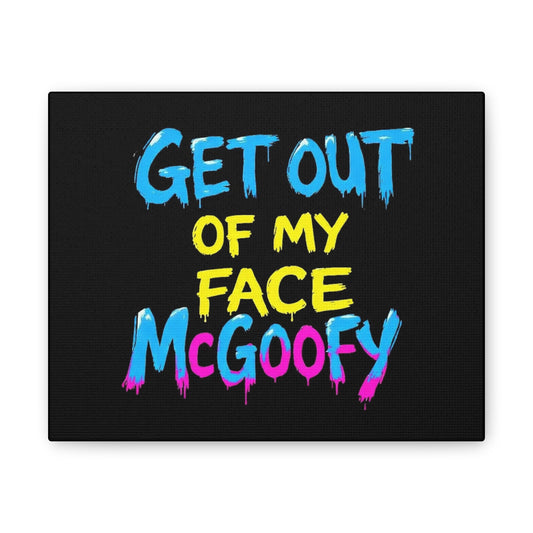 Canvas Print — "Get Out of My Face McGoofy" Bold Graffiti Wall Art