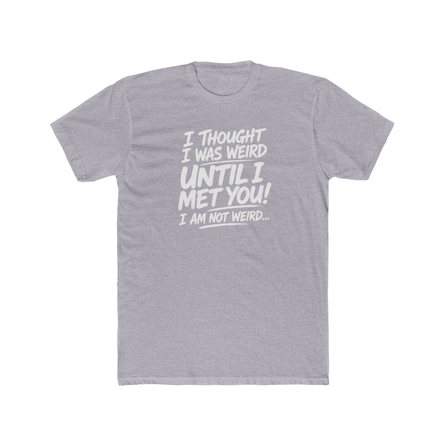 I'm Not Weird, You Are Tee