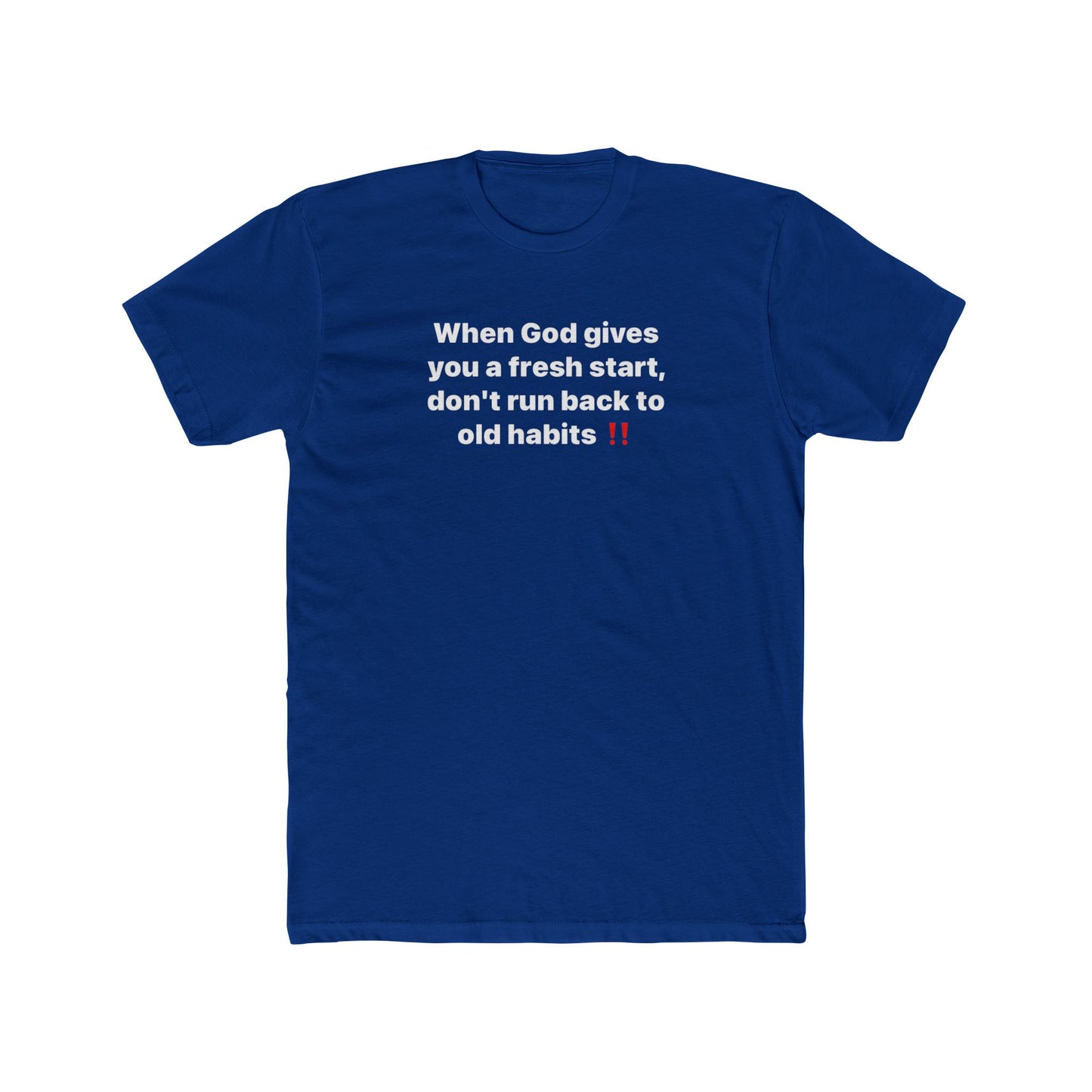 Faith Message Tee — "When God gives you a fresh start, don’t run back to old habits"