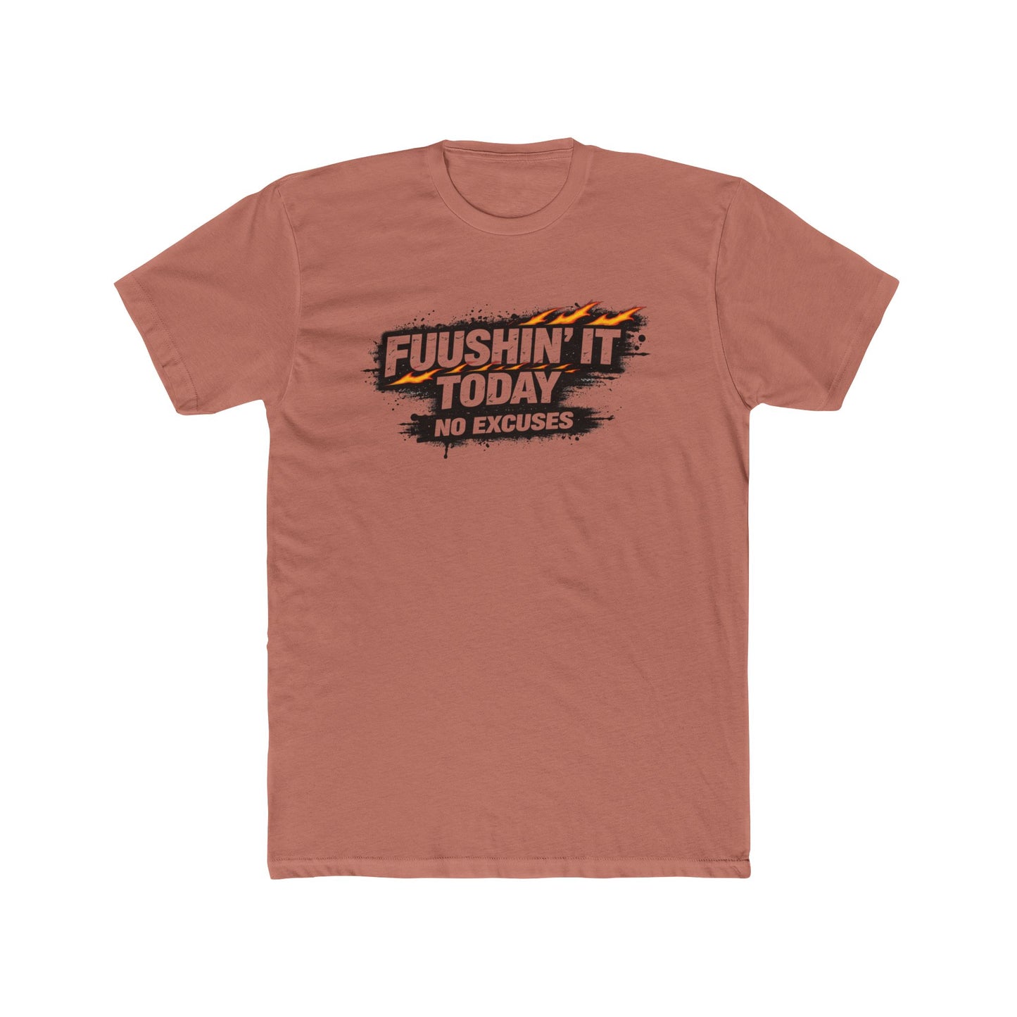 Fuushin' It Today T-Shirt — "No Excuses" Motivational Tee