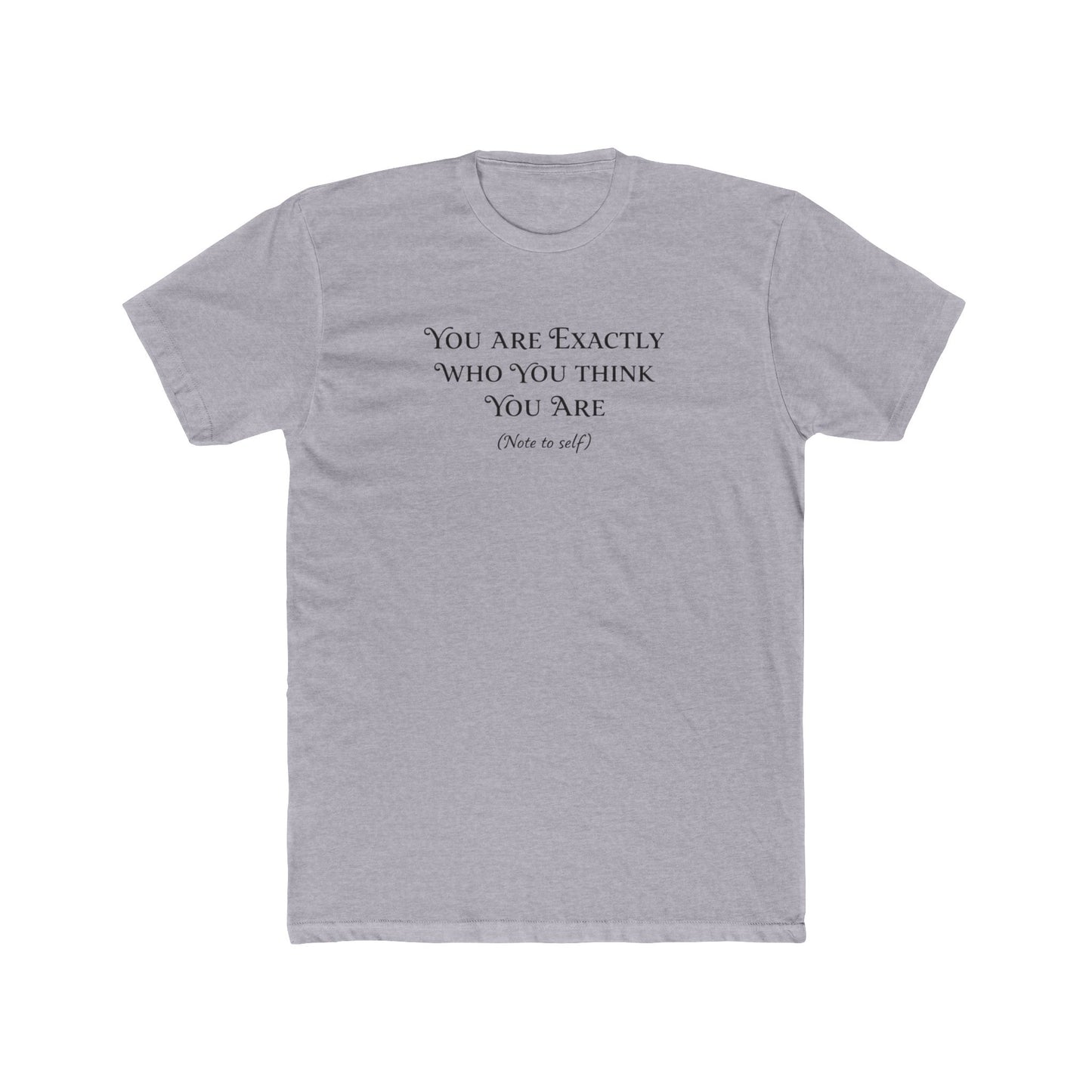 Crew Tee - "You Are Exactly Who You Think You Are" Minimalist Inspirational T-Shirt
