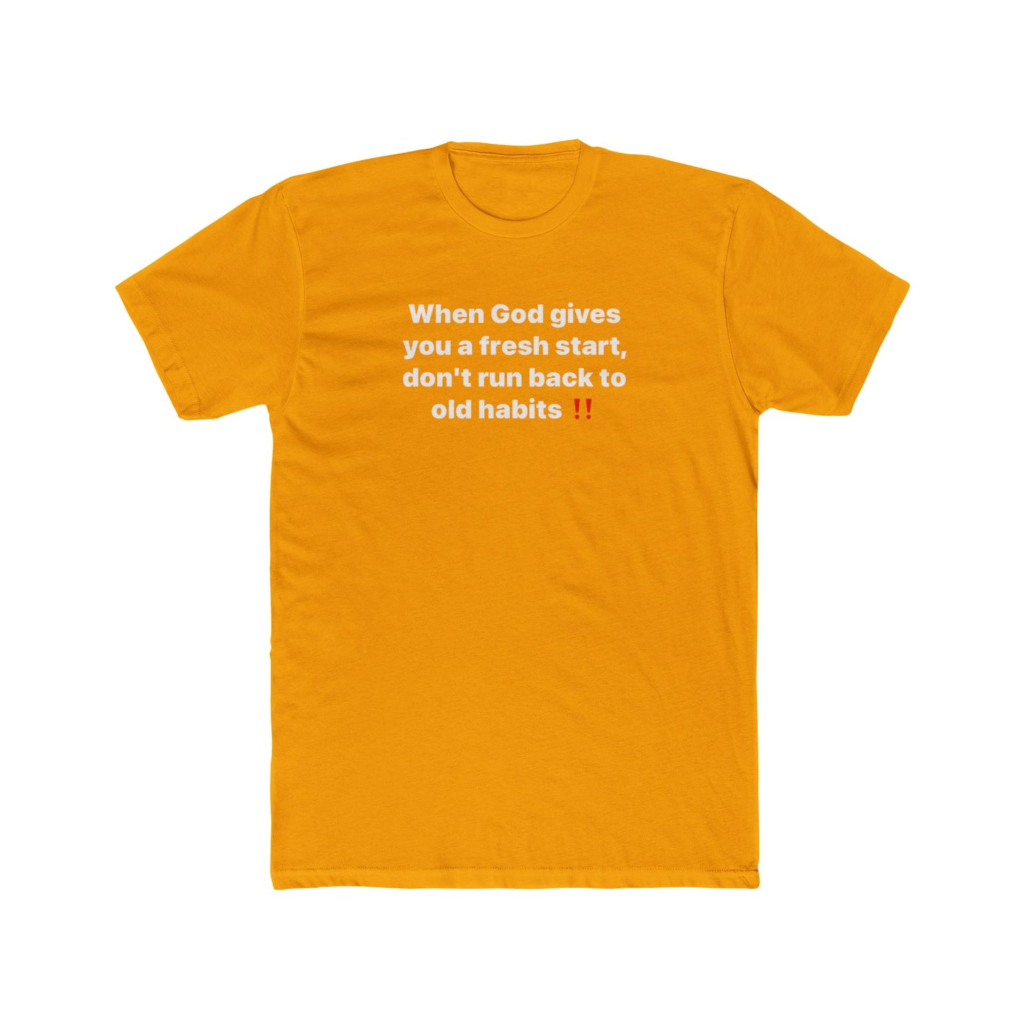 Faith Message Tee — "When God gives you a fresh start, don’t run back to old habits"