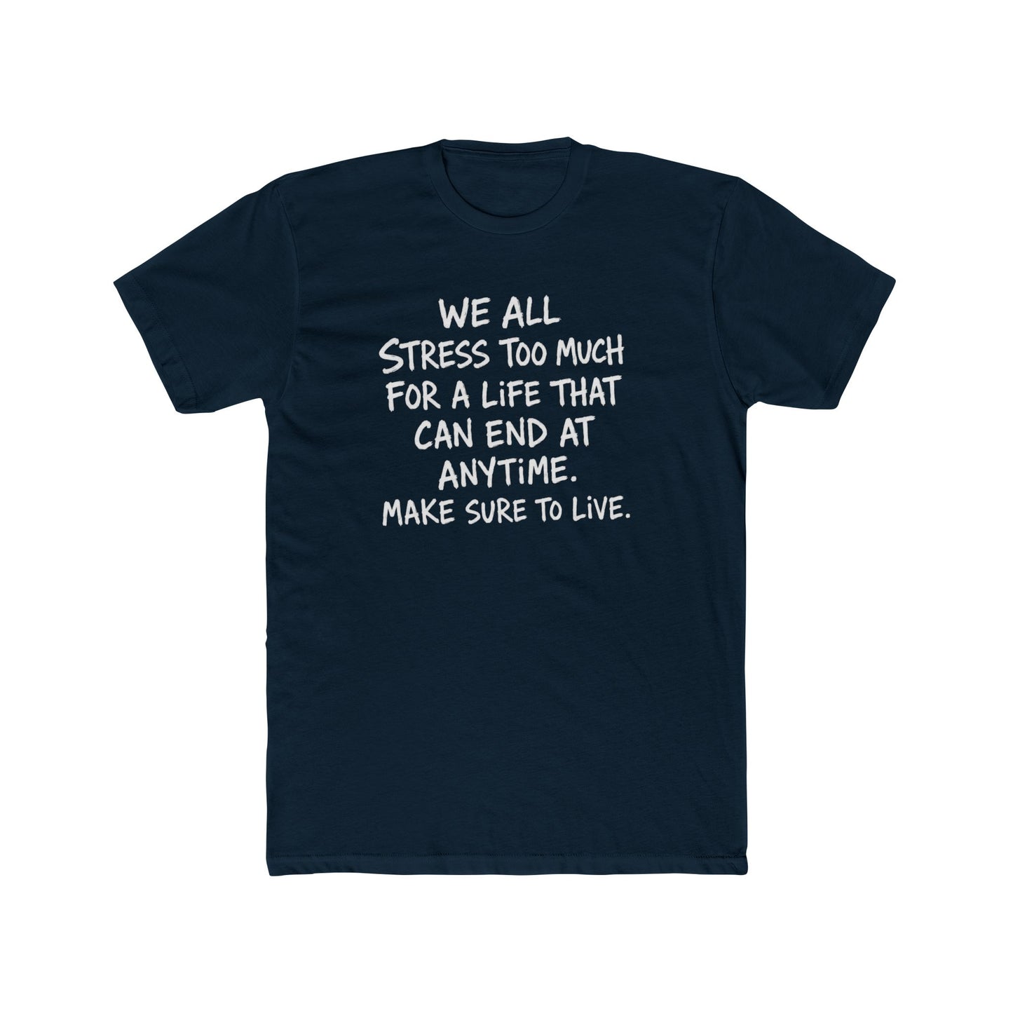 Crew Tee — 'We All Stress Too Much… Make Sure To Live' Inspirational Quote T‑Shirt