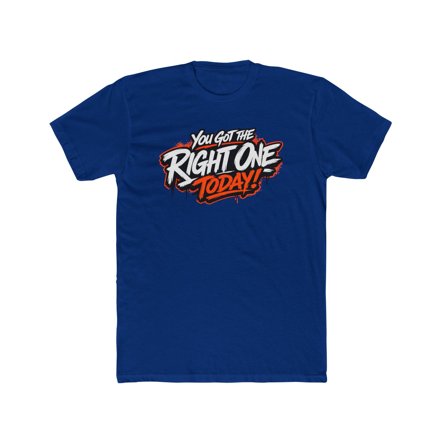 You Got The Right One Today! T-Shirt — Bold Retro Graphic Tee