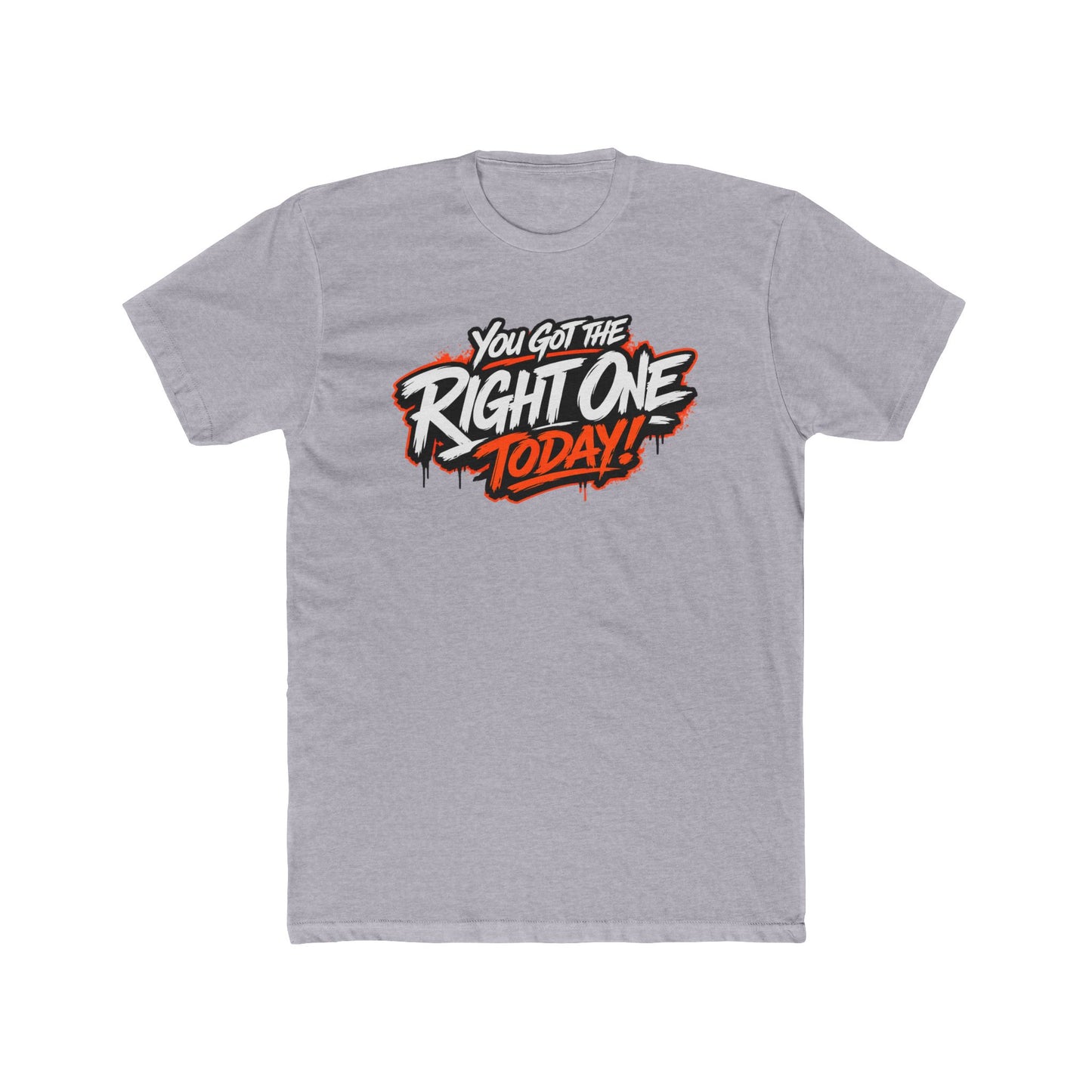 You Got The Right One Today! T-Shirt — Bold Retro Graphic Tee