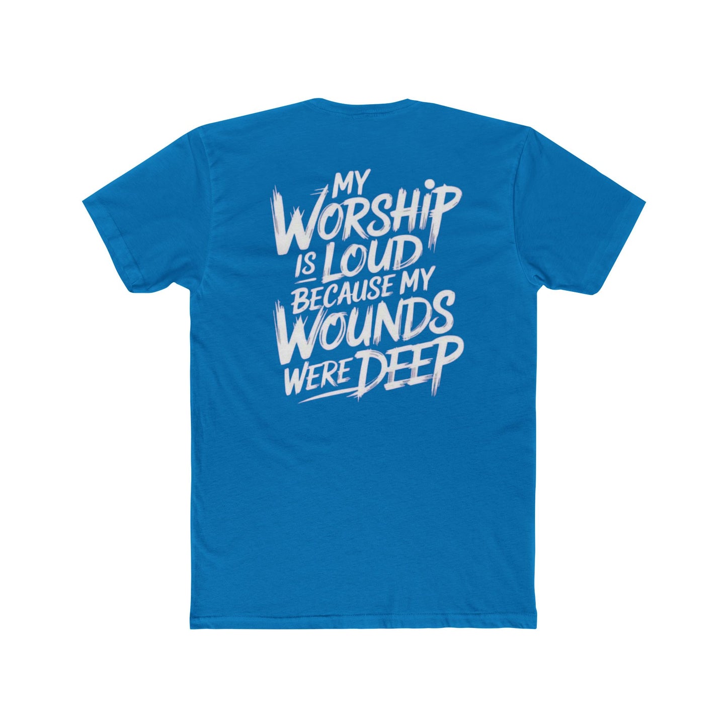 Christian Worship T‑Shirt - "My Worship Is Loud Because My Wounds Were Deep"