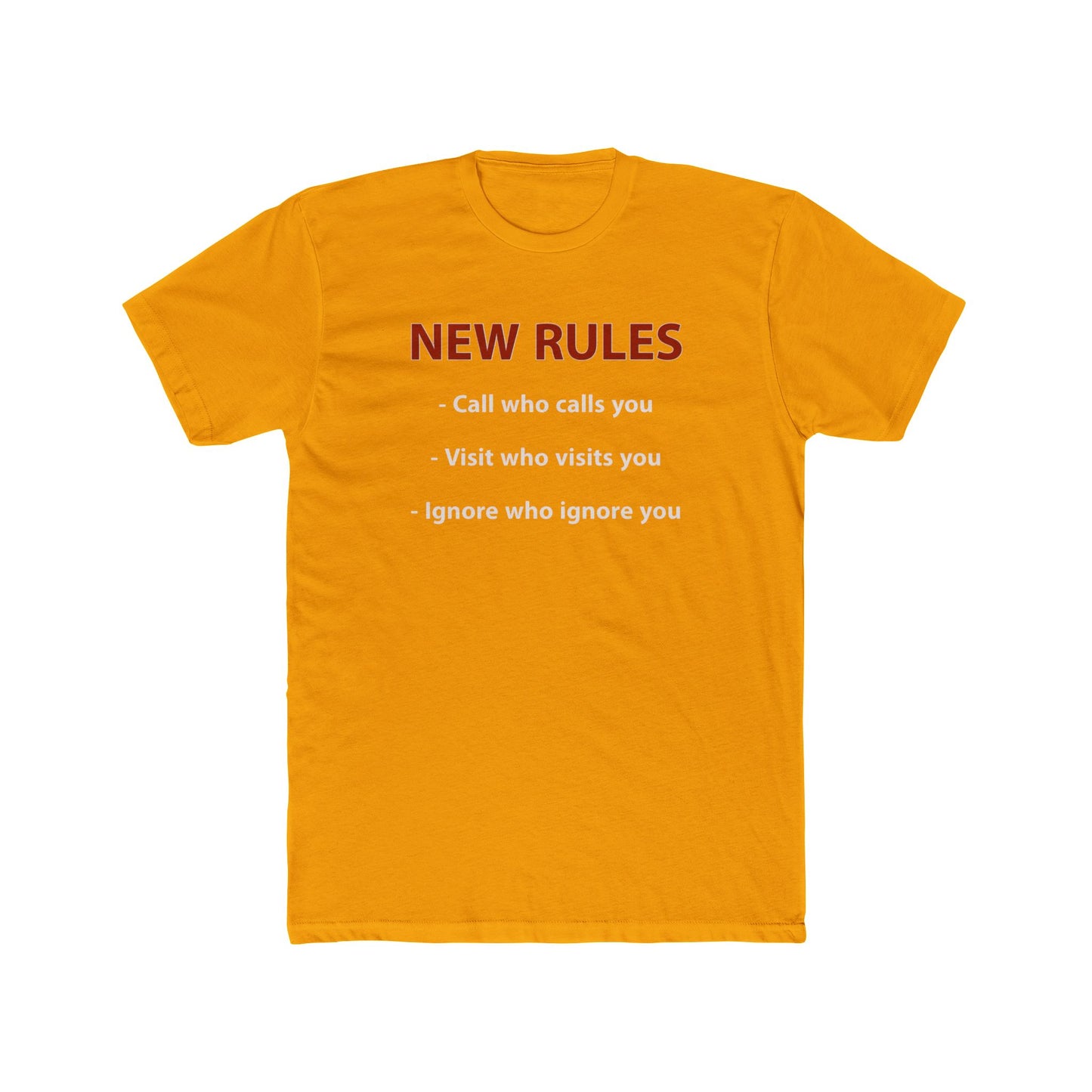 New Rules Tee — "New Rules: Call who calls you, Visit who visits you, Ignore who ignore you" Cotton Shirt