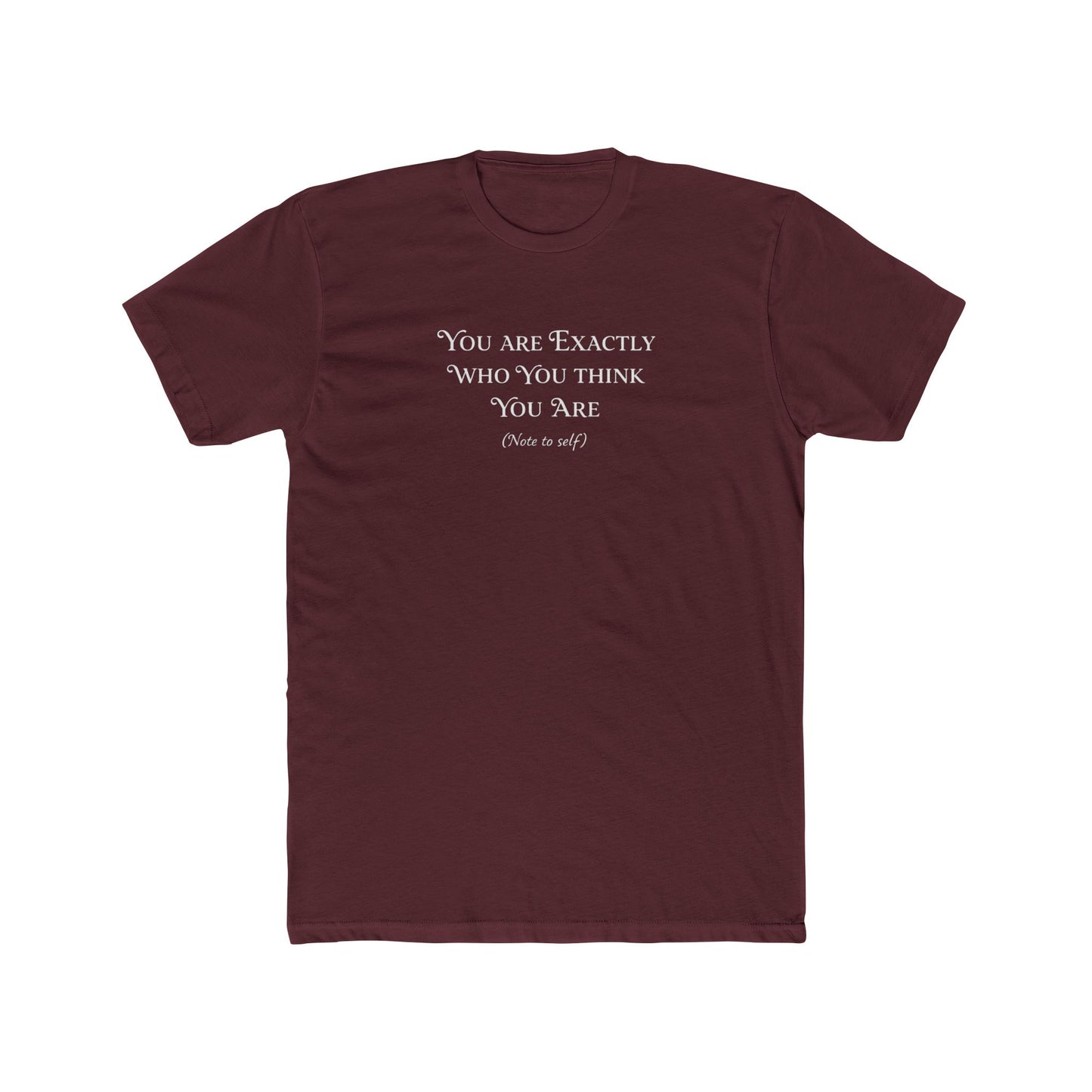 You Are Exactly Who You Think You Are Crew T-Shirt — Inspirational Quote Tee