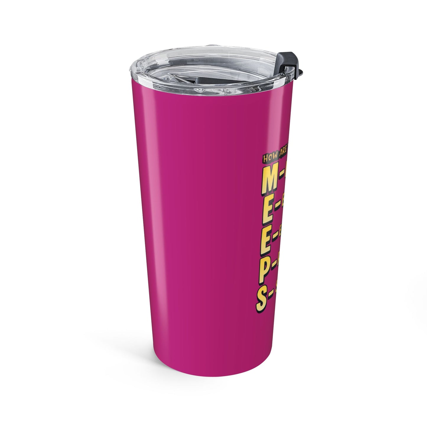 20oz Pink Tumbler - "MEEPS" Mentality: Mentally, Emotionally, Energetically, Physically, Spiritually Travel Mug