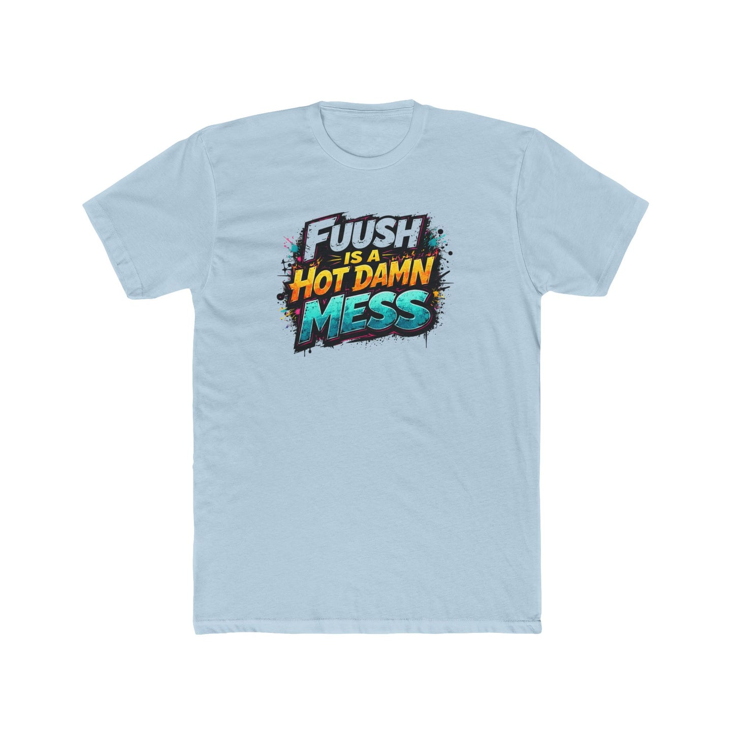 "FuuSH Is A Hot Damn Mess" Funny Graphic Tee