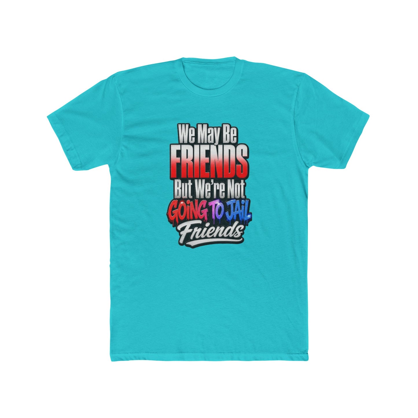 Friend Zone Tee — "We May Be Friends But We’re Not Going To Jail Friends" Graphic T-Shirt