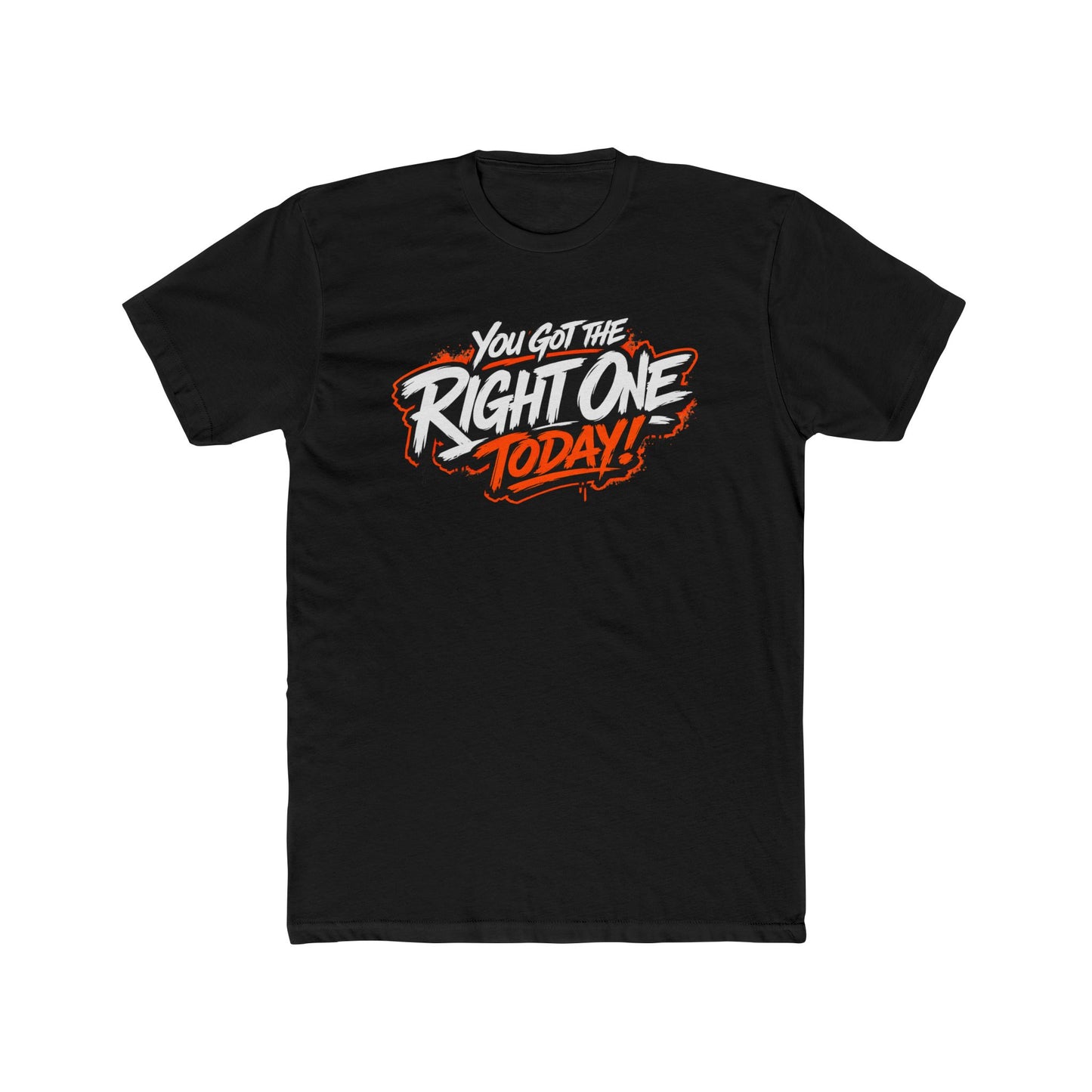You Got The Right One Today! T-Shirt — Bold Retro Graphic Tee