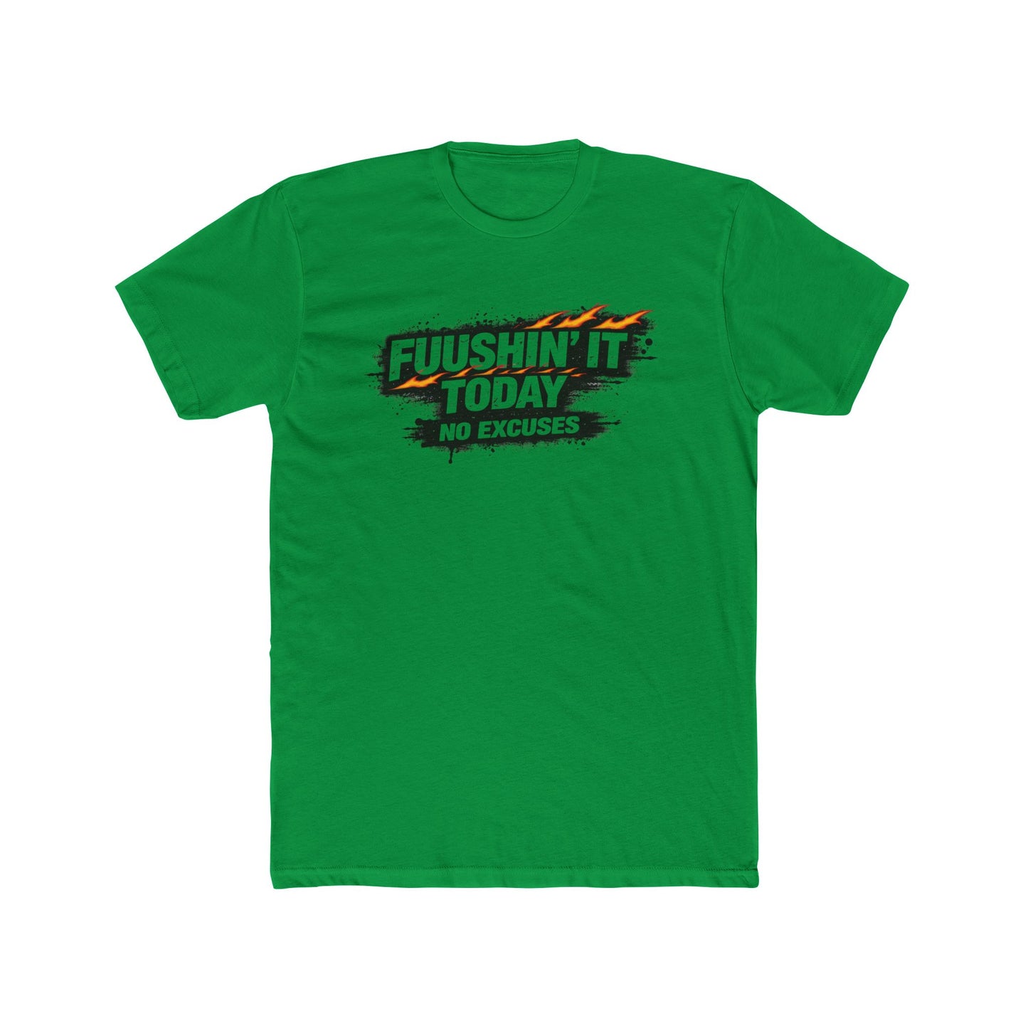 Fuushin' It Today T-Shirt — "No Excuses" Motivational Tee