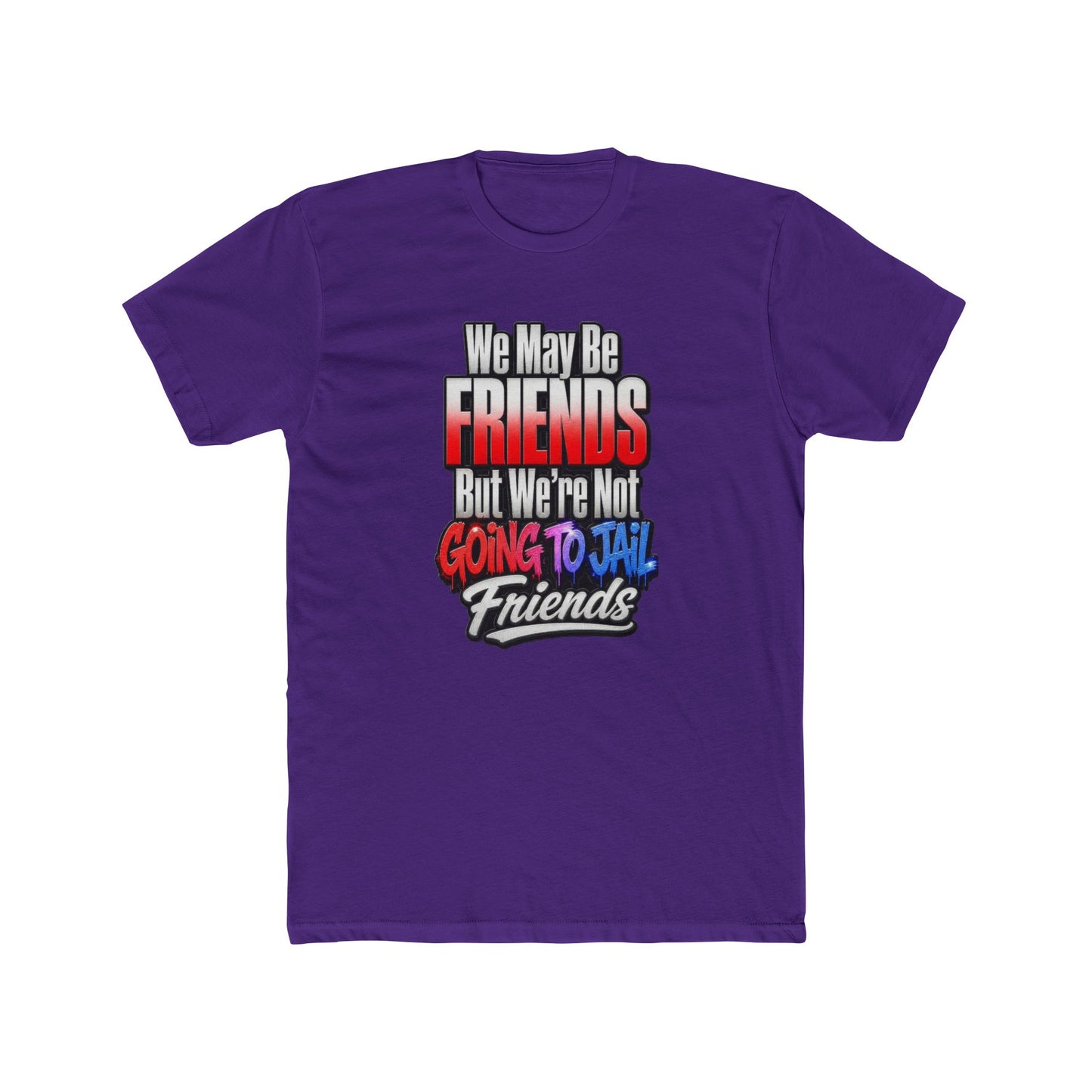 Friend Zone Tee — "We May Be Friends But We’re Not Going To Jail Friends" Graphic T-Shirt