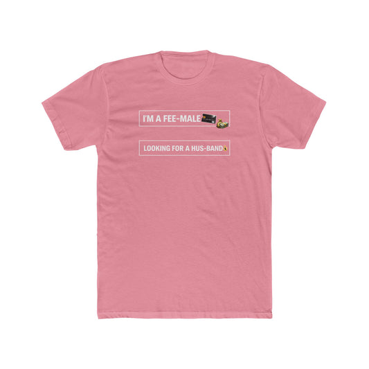 I'm a Fee-Male Looking for a Hus-band T-Shirt