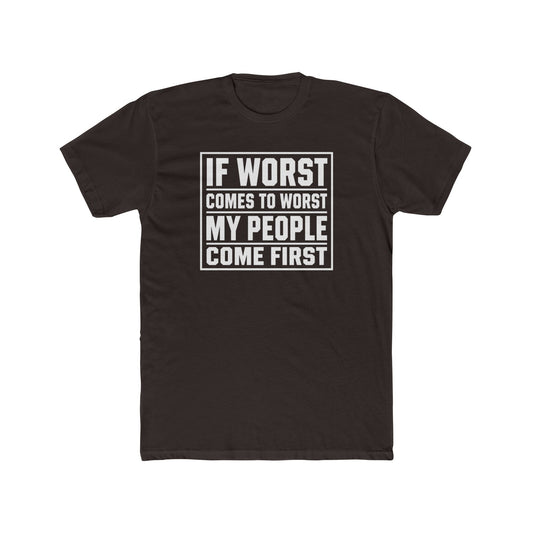 If Worst Comes To Worst My People Come First T‑Shirt