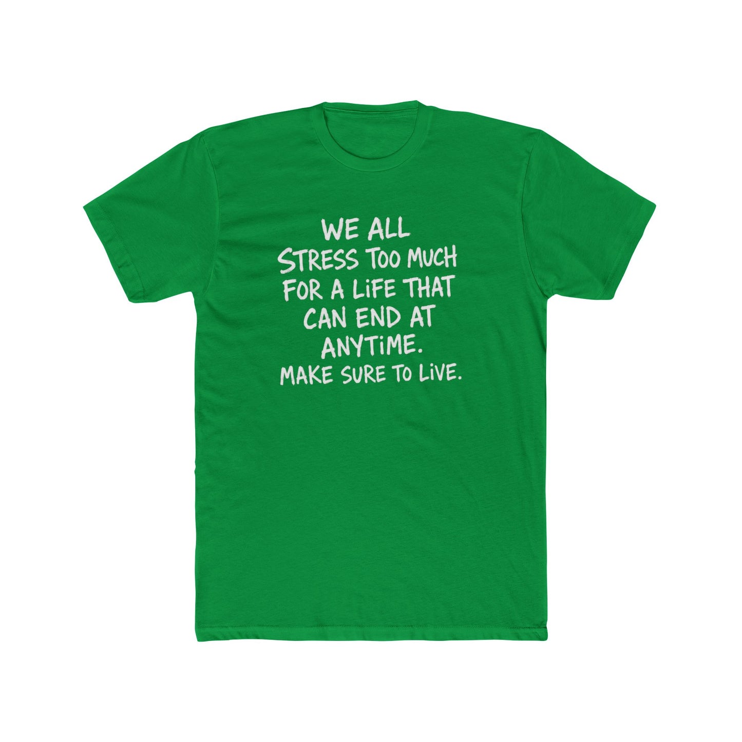 Crew Tee — 'We All Stress Too Much… Make Sure To Live' Inspirational Quote T‑Shirt
