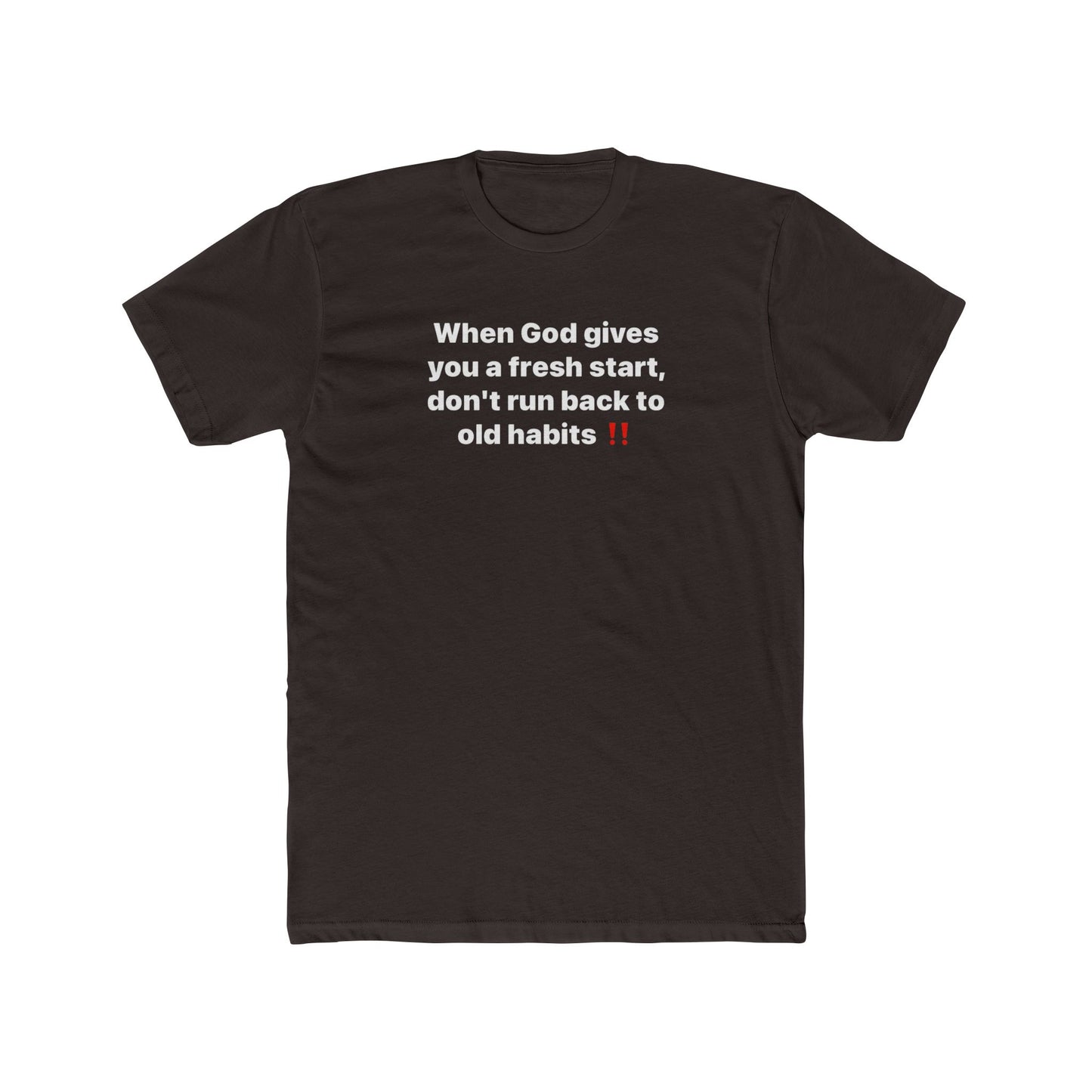 Faith Message Tee — "When God gives you a fresh start, don’t run back to old habits"
