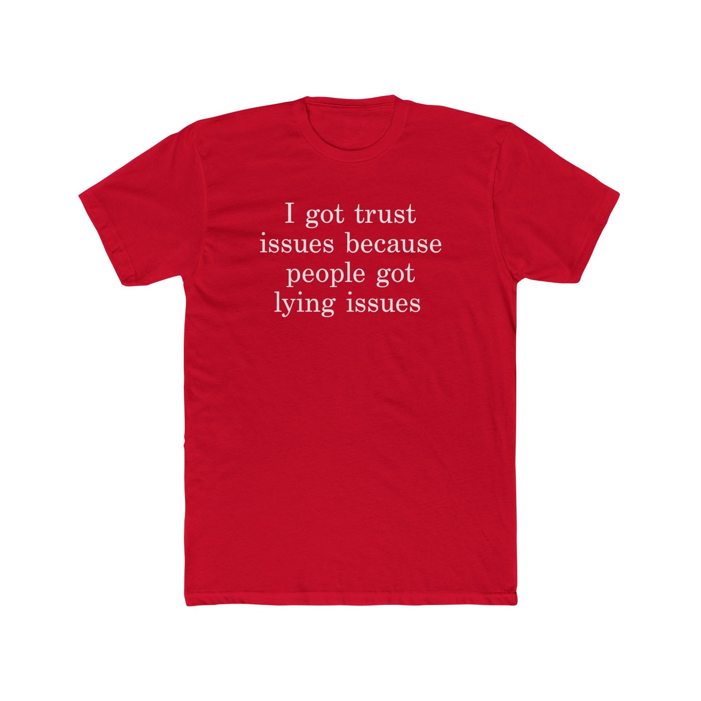 I Got Trust Issues Because People Got Lying Issues Tee