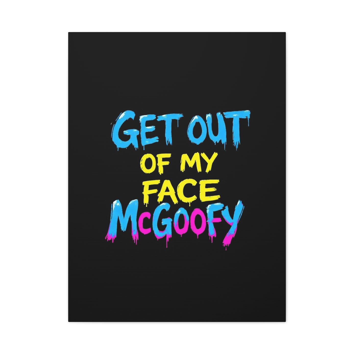 Canvas Print — "Get Out of My Face McGoofy" Bold Graffiti Wall Art
