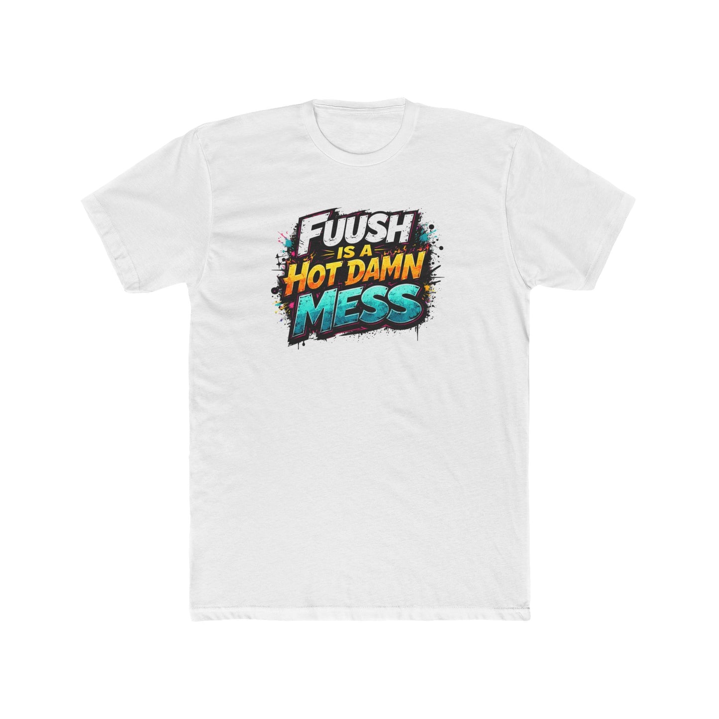 "FuuSH Is A Hot Damn Mess" Funny Graphic Tee