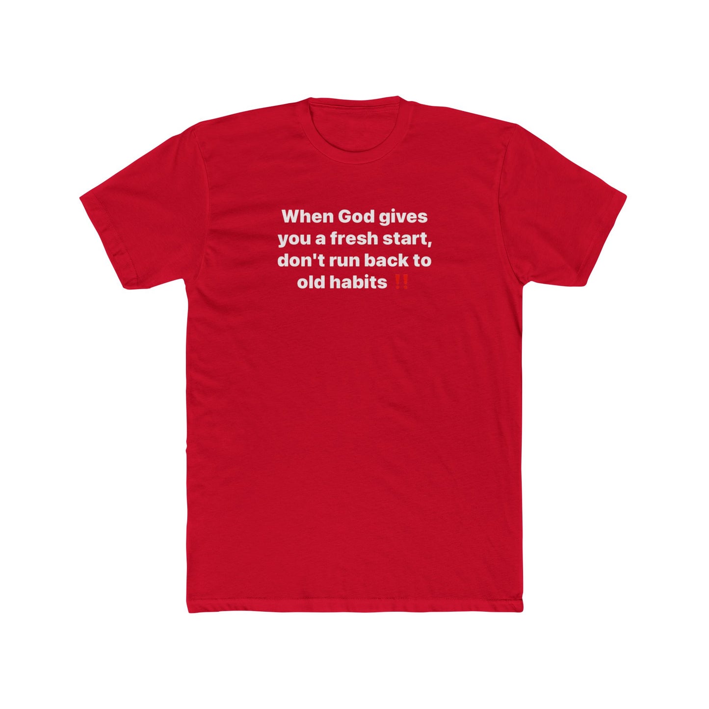 Faith Message Tee — "When God gives you a fresh start, don’t run back to old habits"