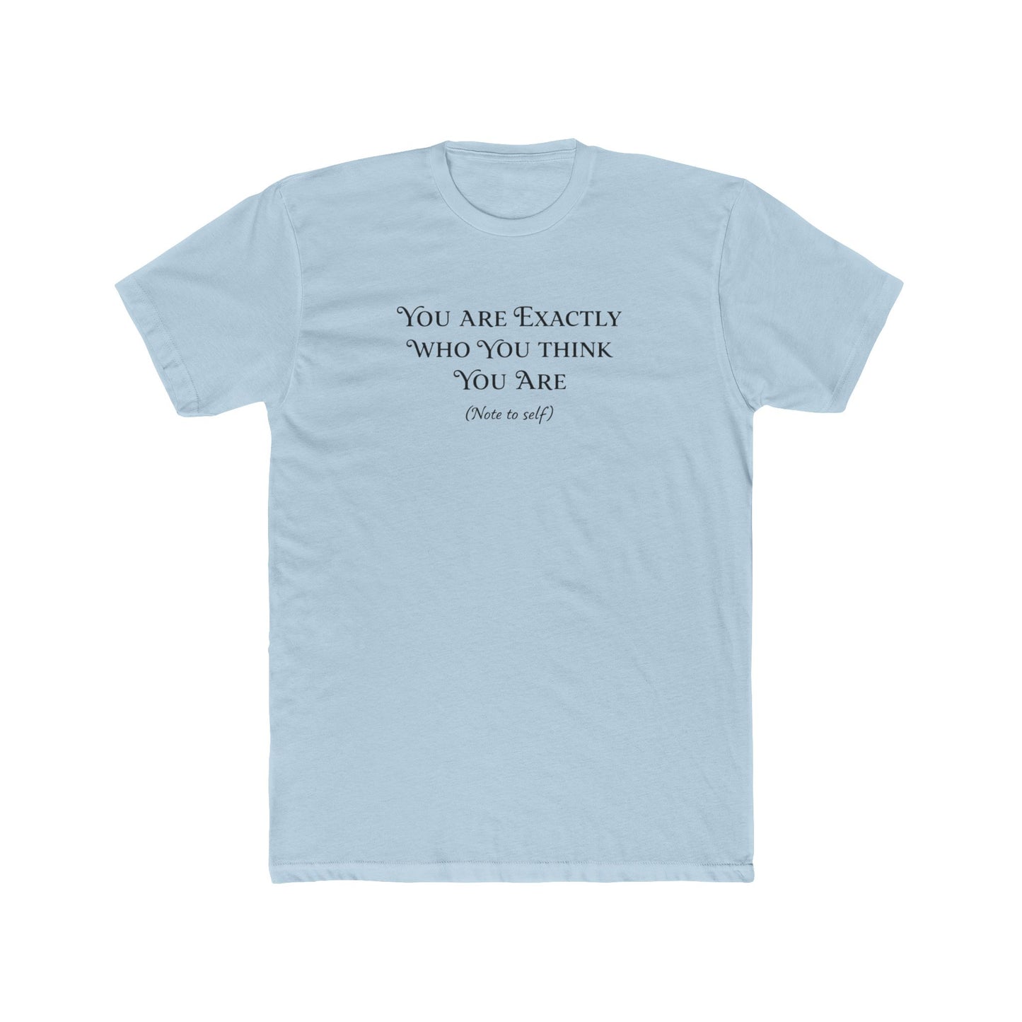 Crew Tee - "You Are Exactly Who You Think You Are" Minimalist Inspirational T-Shirt