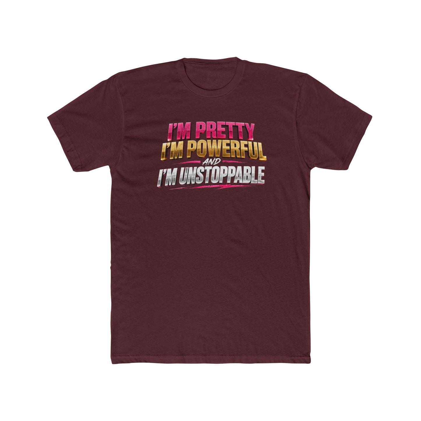 I'm Pretty I'm Powerful I'm Unstoppable Tee