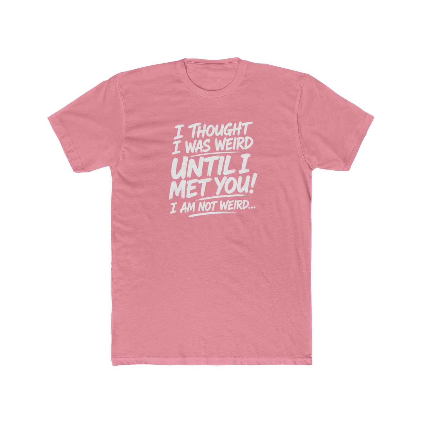 I'm Not Weird, You Are Tee
