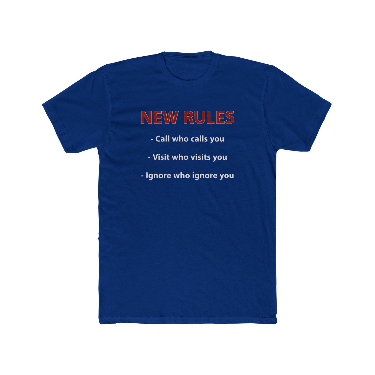 New Rules Tee — "New Rules: Call who calls you, Visit who visits you, Ignore who ignore you" Cotton Shirt