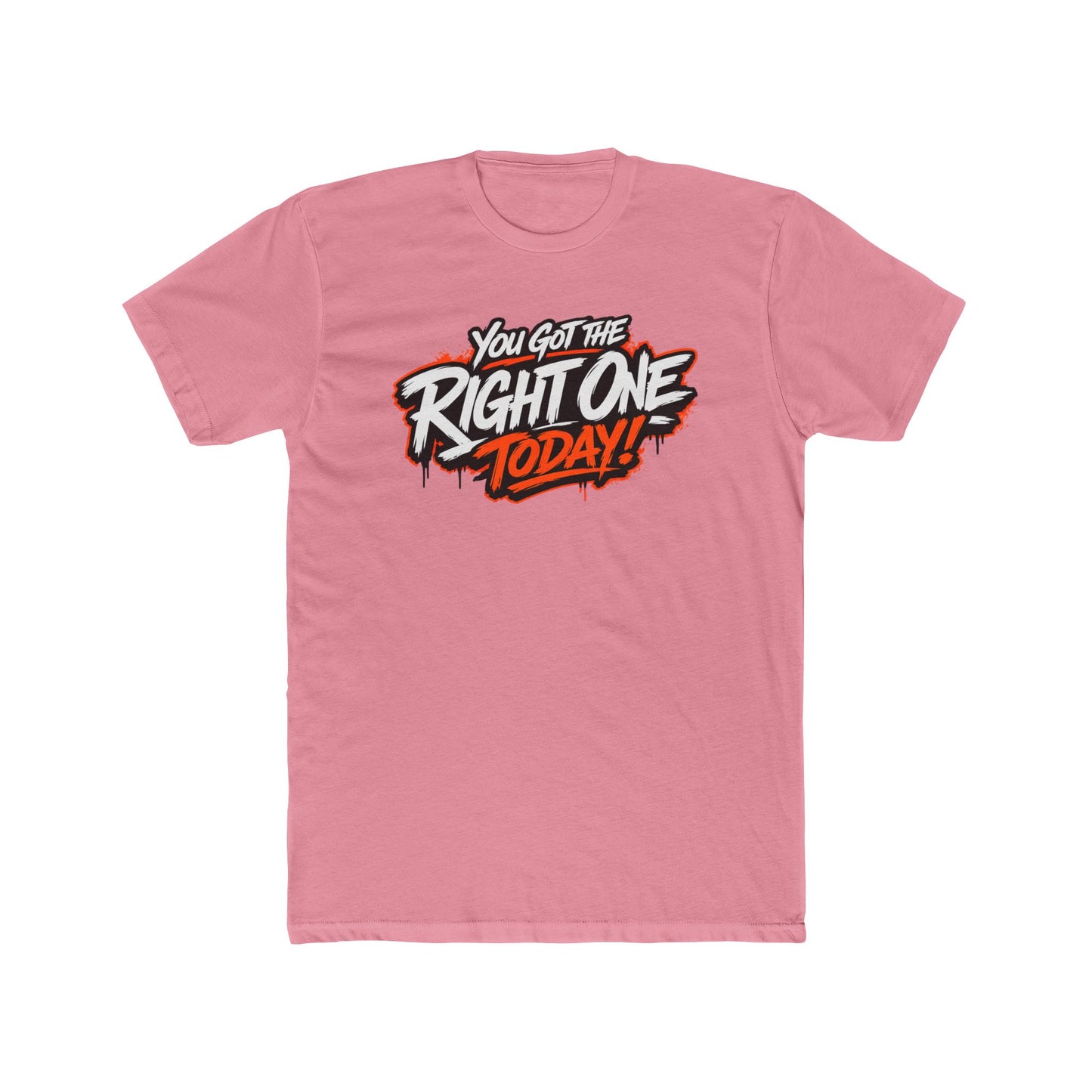 You Got The Right One Today! T-Shirt — Bold Retro Graphic Tee