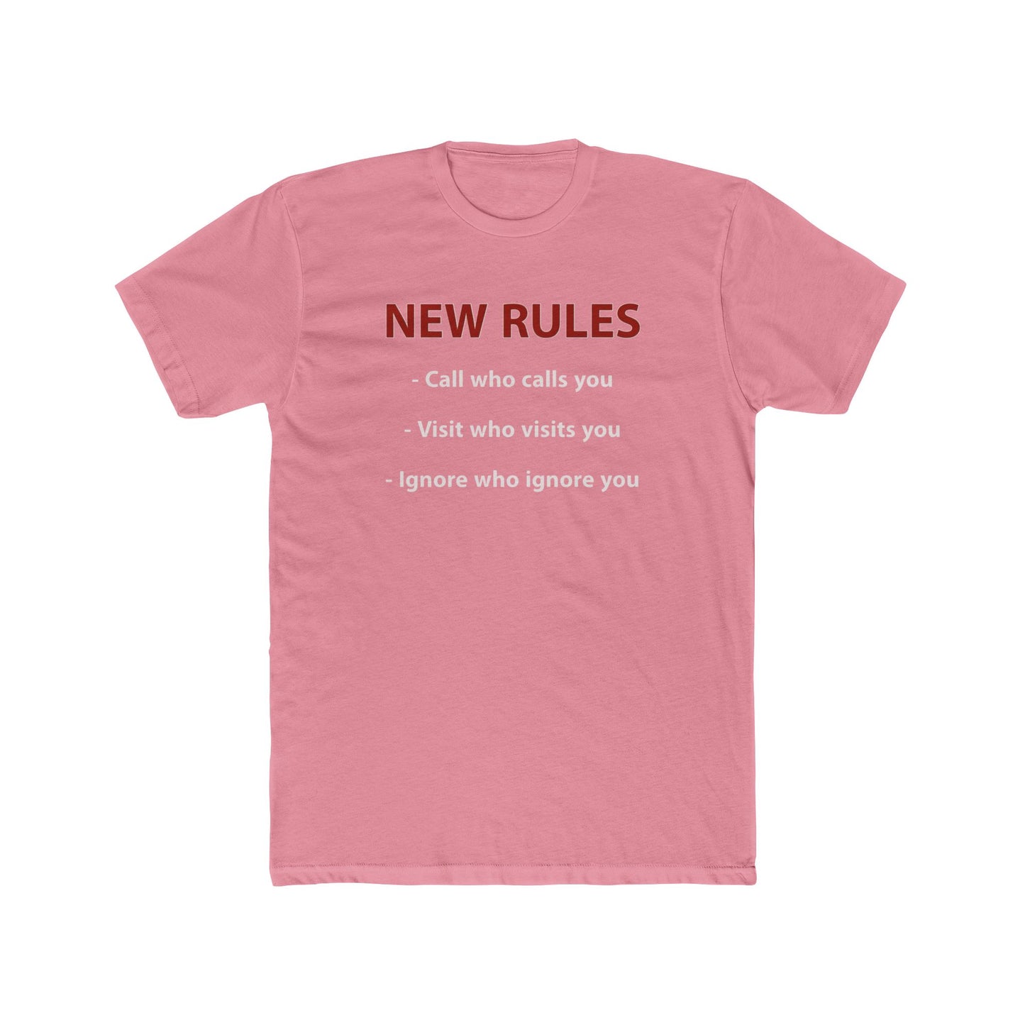 New Rules Tee — "New Rules: Call who calls you, Visit who visits you, Ignore who ignore you" Cotton Shirt
