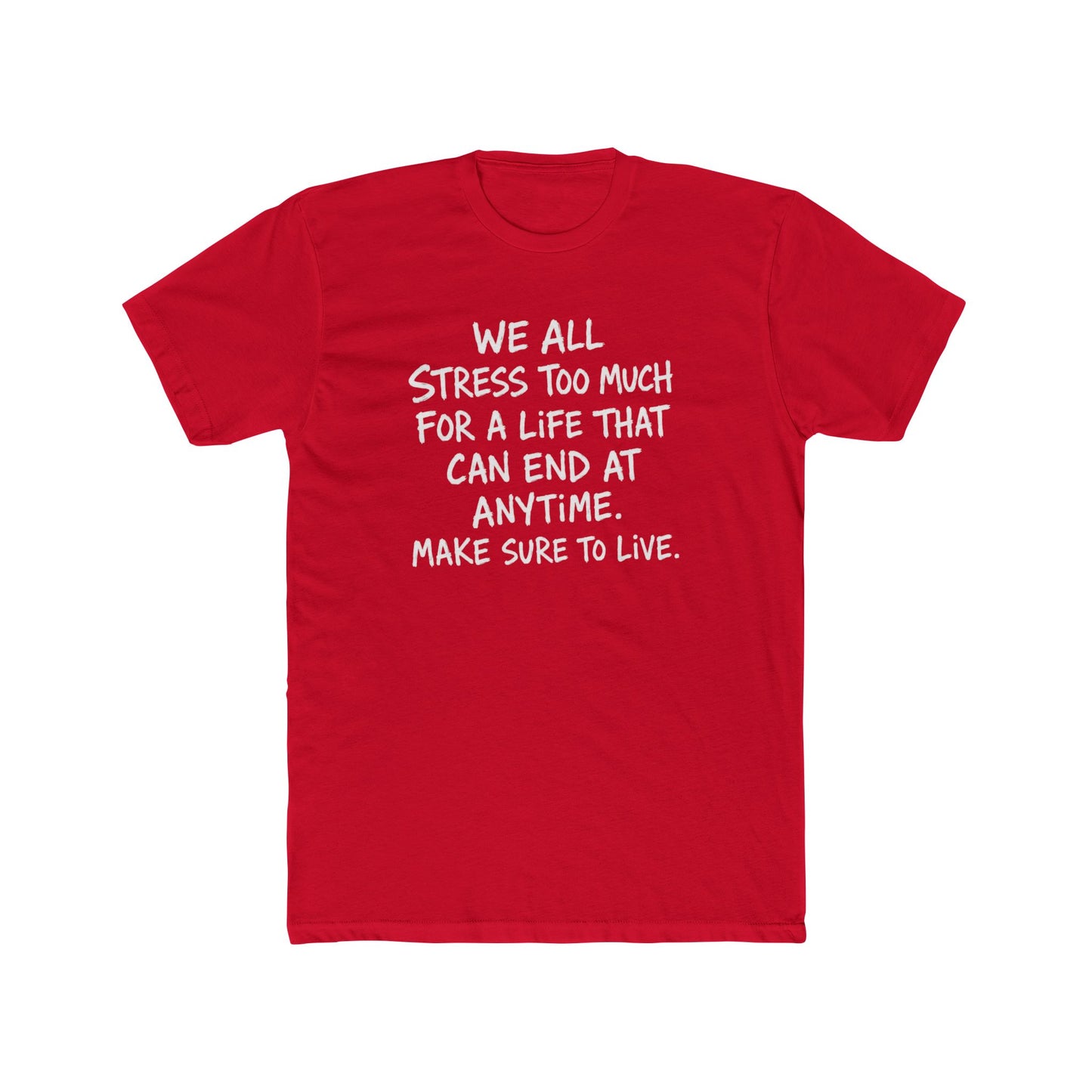 Crew Tee — 'We All Stress Too Much… Make Sure To Live' Inspirational Quote T‑Shirt