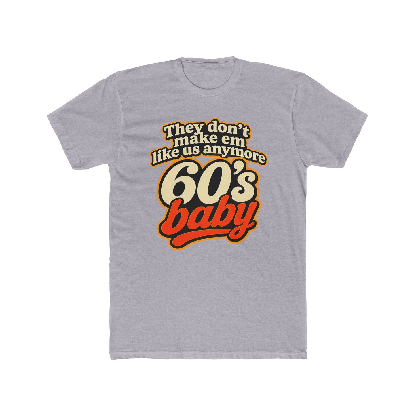 60's Baby Retro Tee — "They Don't Make 'Em Like Us Anymore" Vintage Graphic T-Shirt