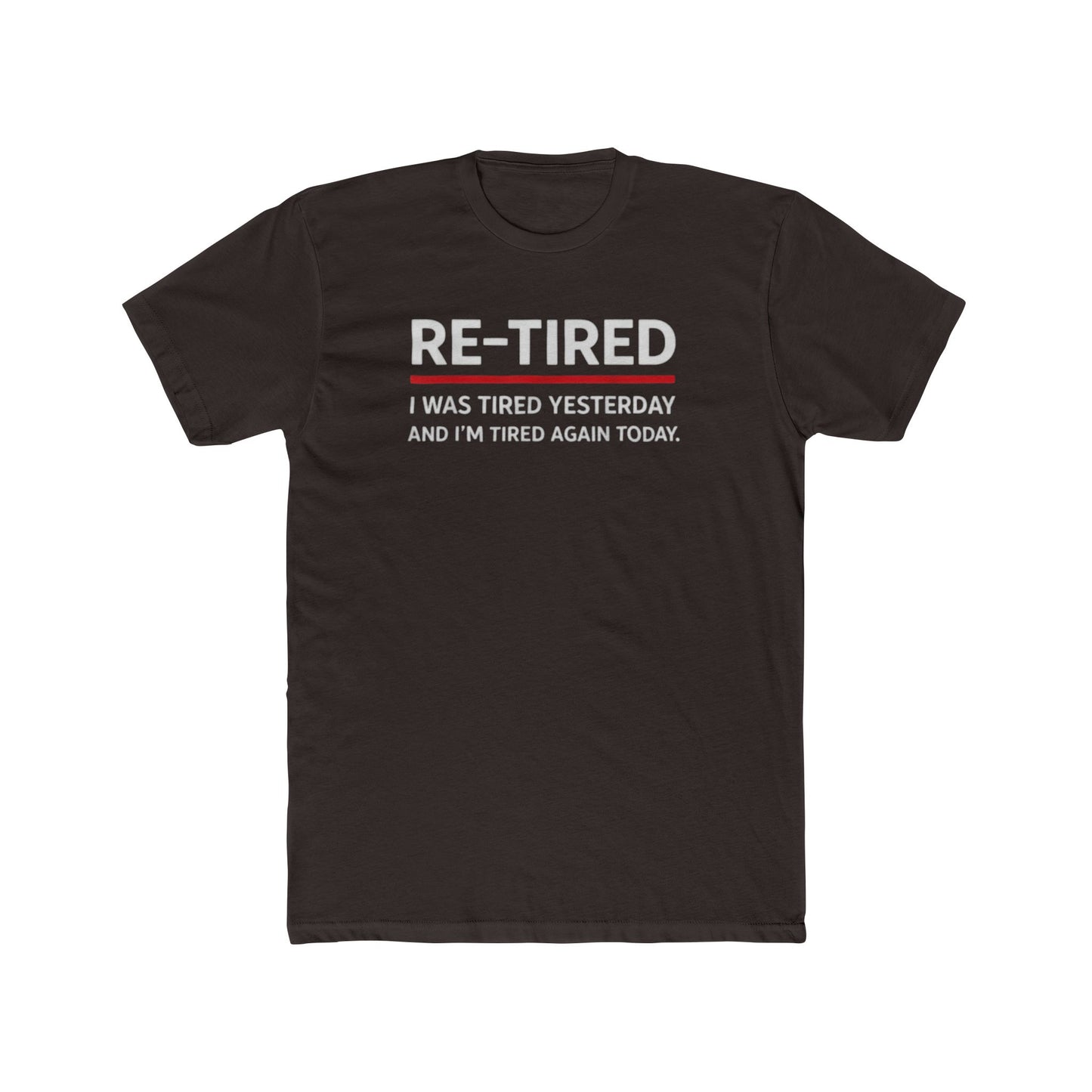 Re-Tired Graphic Tee — "RE-TIRED I was tired yesterday and I’m tired again today" Funny Retirement T-Shirt