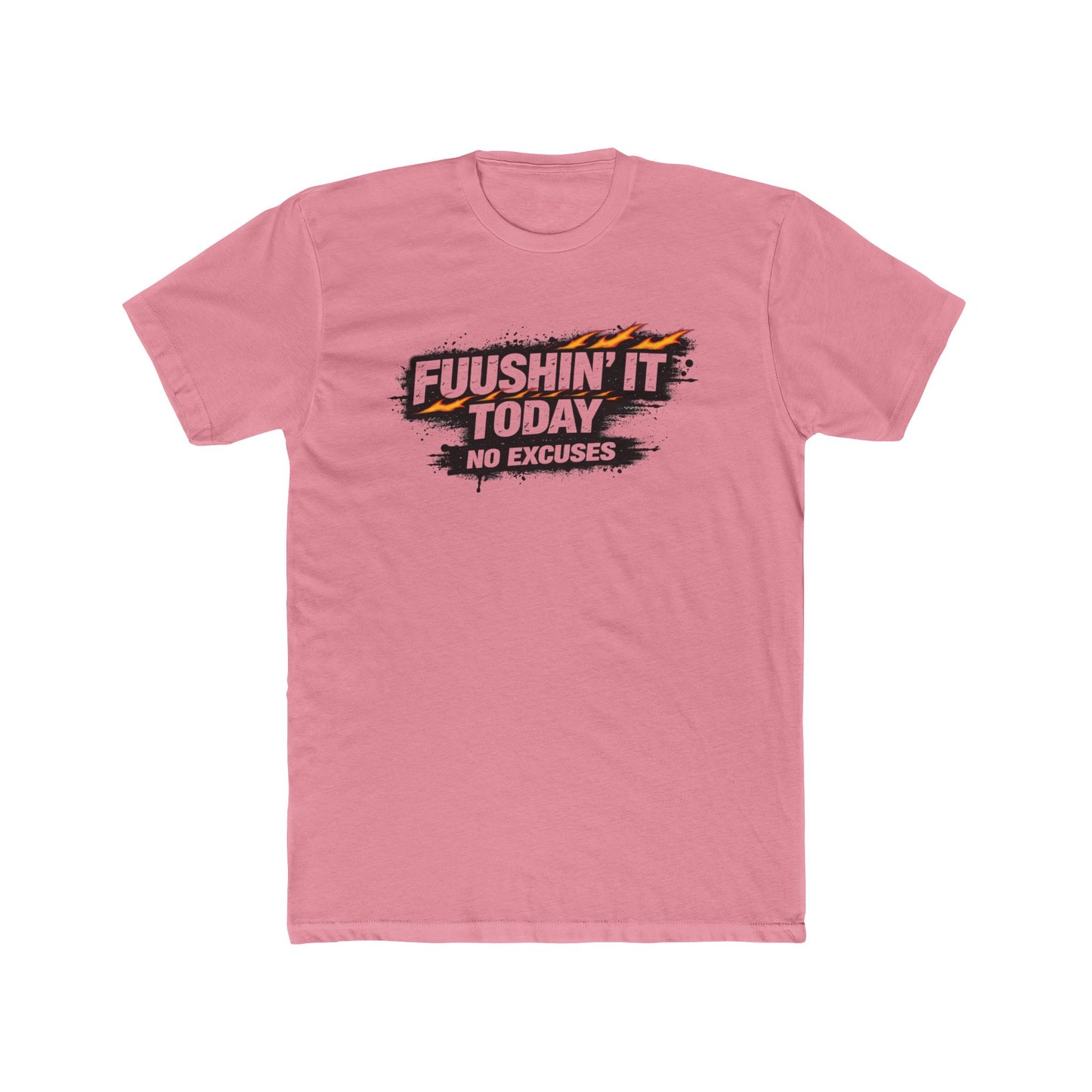 Fuushin' It Today T-Shirt — "No Excuses" Motivational Tee