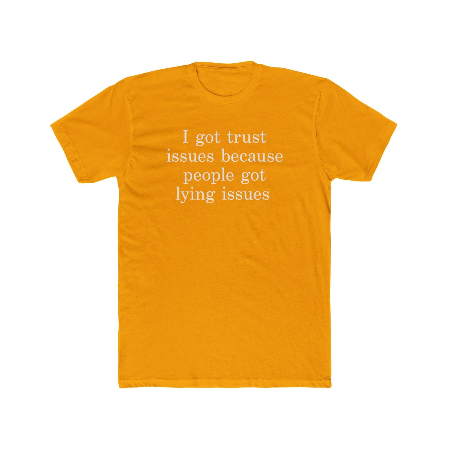 I Got Trust Issues Because People Got Lying Issues Tee